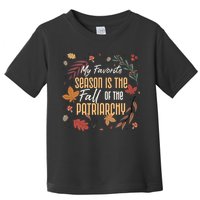 My Favorite Season Is The Fall Of The Patriarchy Feminist Toddler T-Shirt