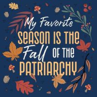 My Favorite Season Is The Fall Of The Patriarchy Feminist Infant Baby Jersey Bodysuit