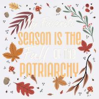 My Favorite Season Is The Fall Of The Patriarchy Feminist Garment-Dyed Sweatshirt