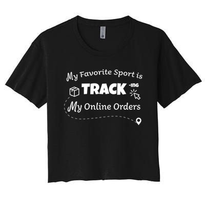 My Favorite Sport Is Tracking My Online Orders Women's Crop Top Tee