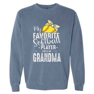 My Favorite Softball Player Calls Me Grandma Garment-Dyed Sweatshirt