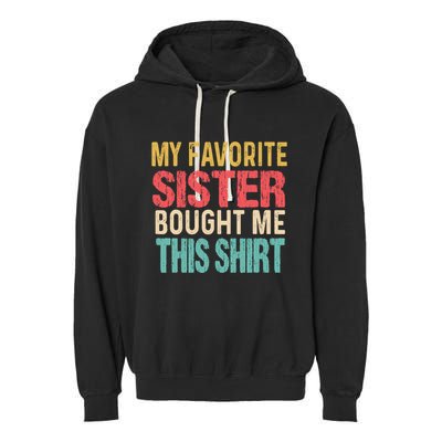 My Favorite Sister Bought Me This  Funny Brother Garment-Dyed Fleece Hoodie