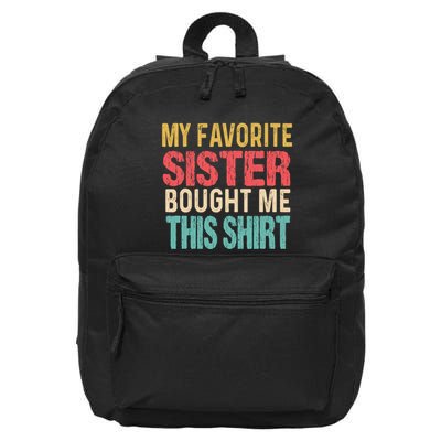 My Favorite Sister Bought Me This  Funny Brother 16 in Basic Backpack