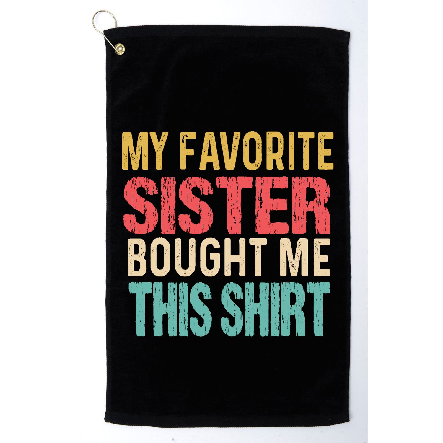 My Favorite Sister Bought Me This  Funny Brother Golf Towel