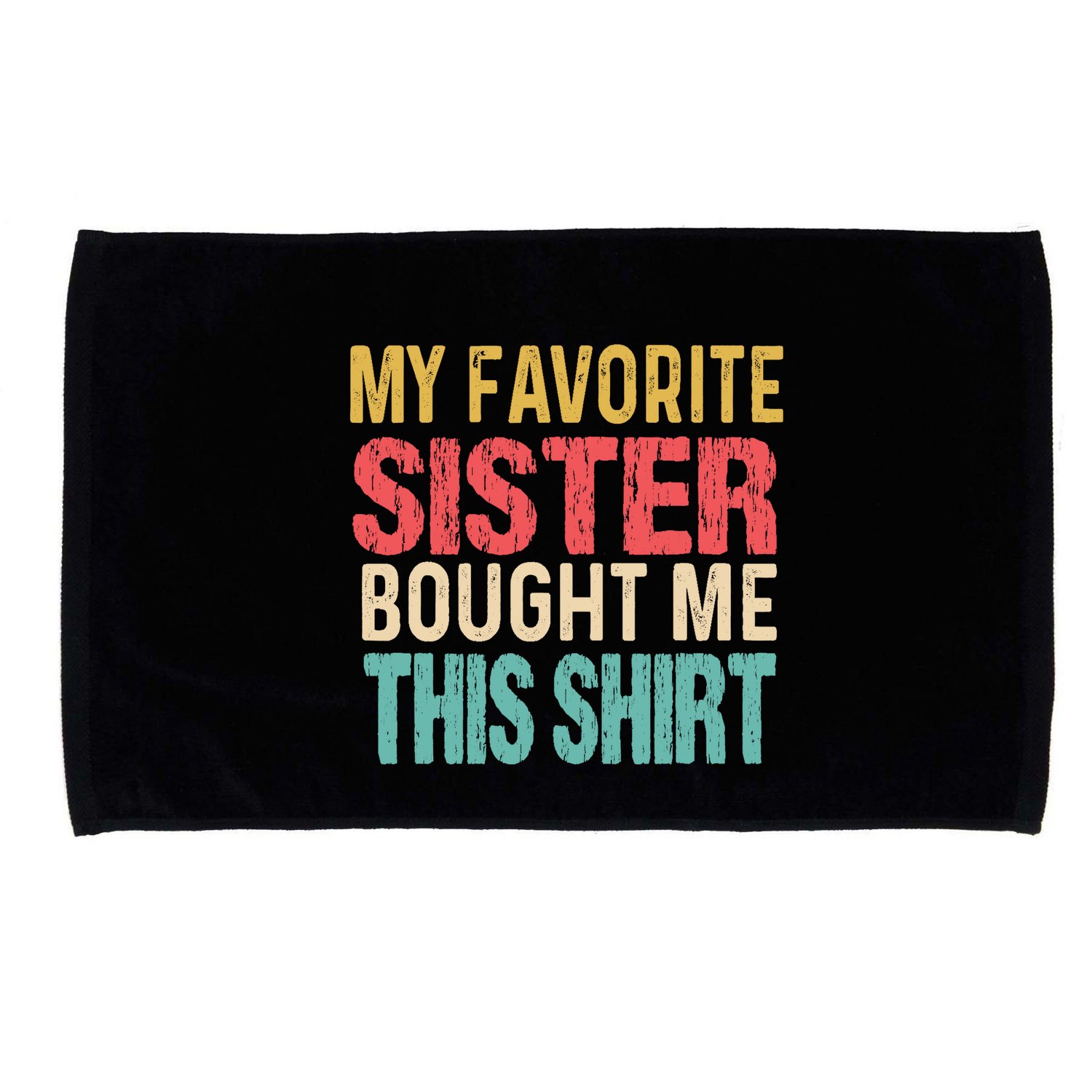 My Favorite Sister Bought Me This  Funny Brother Microfiber Hand Towel