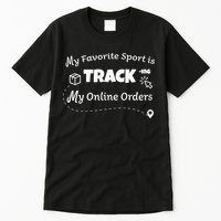 My Favorite Sport Is Tracking My Online Orders Tall T-Shirt