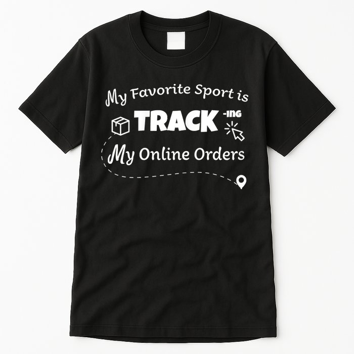 My Favorite Sport Is Tracking My Online Orders Tall T-Shirt