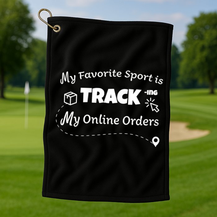 My Favorite Sport Is Tracking My Online Orders Golf Towel