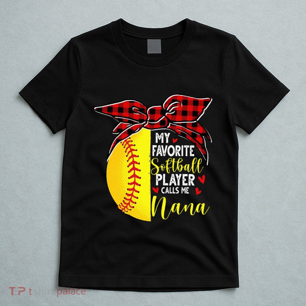 My Favorite Softball Player Calls Me Nana T-Shirt