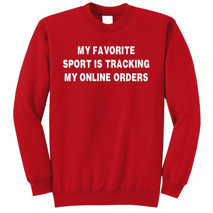 My Favorite Sport Is Tracking My Online Orders Sweatshirt