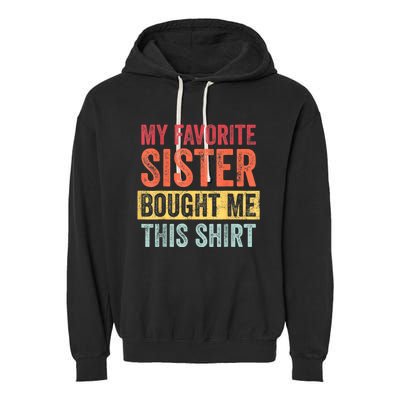 My Favorite Sister Bought Me This Shirt | Funny Brother Gift Garment-Dyed Fleece Hoodie