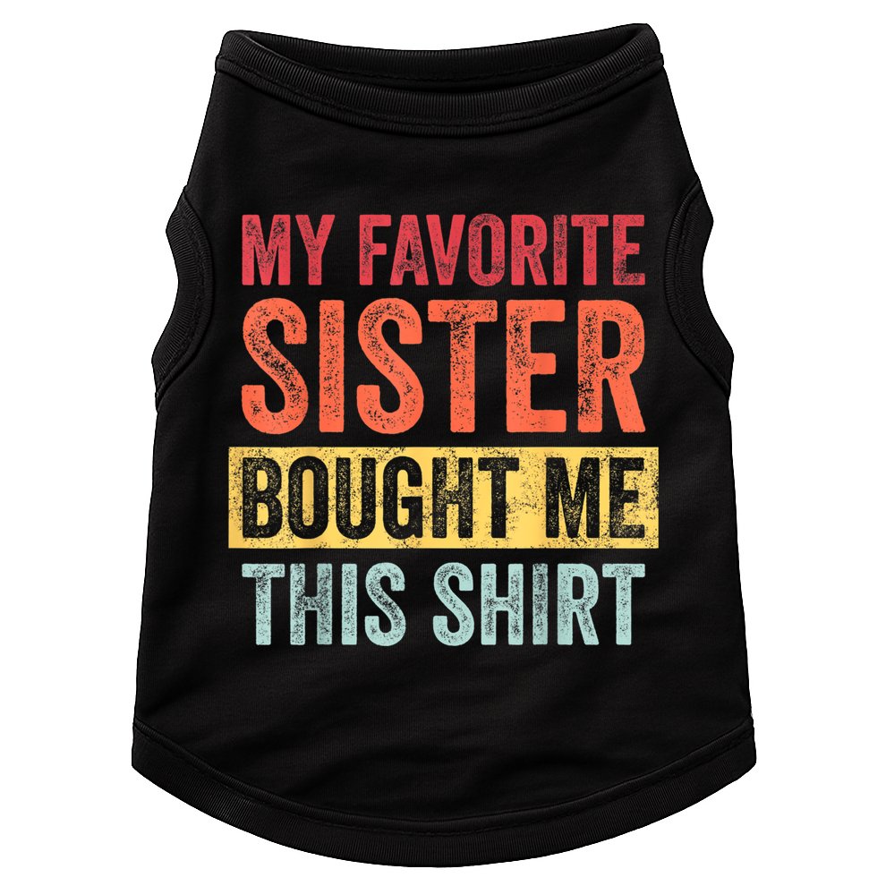 My Favorite Sister Bought Me This Shirt | Funny Brother Gift Doggie Tank