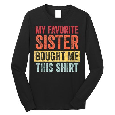 My Favorite Sister Bought Me This Shirt | Funny Brother Gift Long Sleeve Shirt