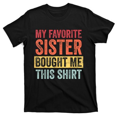 My Favorite Sister Bought Me This Shirt | Funny Brother Gift T-Shirt