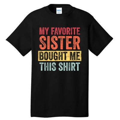 My Favorite Sister Bought Me This Shirt | Funny Brother Gift Tall T-Shirt