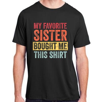 My Favorite Sister Bought Me This Shirt | Funny Brother Gift Adult ChromaSoft Performance T-Shirt