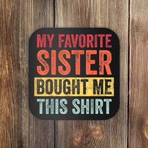 My Favorite Sister Bought Me This Shirt | Funny Brother Gift Coaster