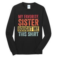 My Favorite Sister Bought Me This Shirt | Funny Brother Gift Tall Long Sleeve T-Shirt