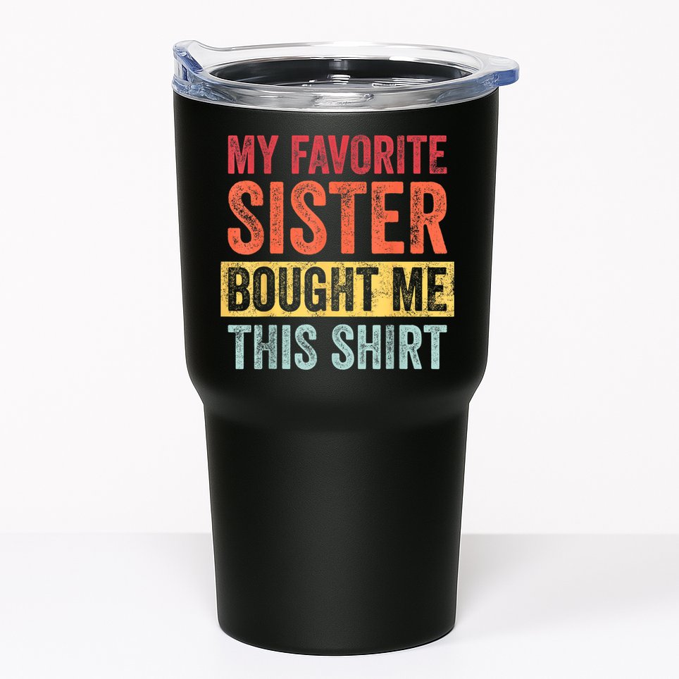 My Favorite Sister Bought Me This Shirt | Funny Brother Gift Tumbler