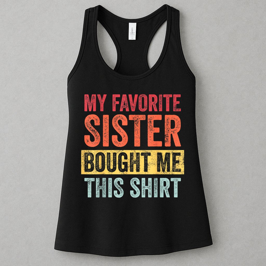 My Favorite Sister Bought Me This Shirt | Funny Brother Gift Womens Tank Top