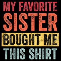 My Favorite Sister Bought Me This Shirt | Funny Brother Gift Womens Tank Top