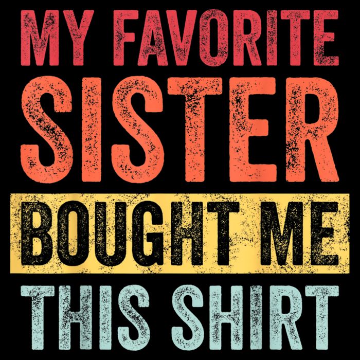 My Favorite Sister Bought Me This Shirt | Funny Brother Gift Womens Tank Top