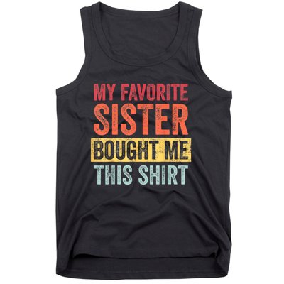 My Favorite Sister Bought Me This Shirt | Funny Brother Gift Tank Top