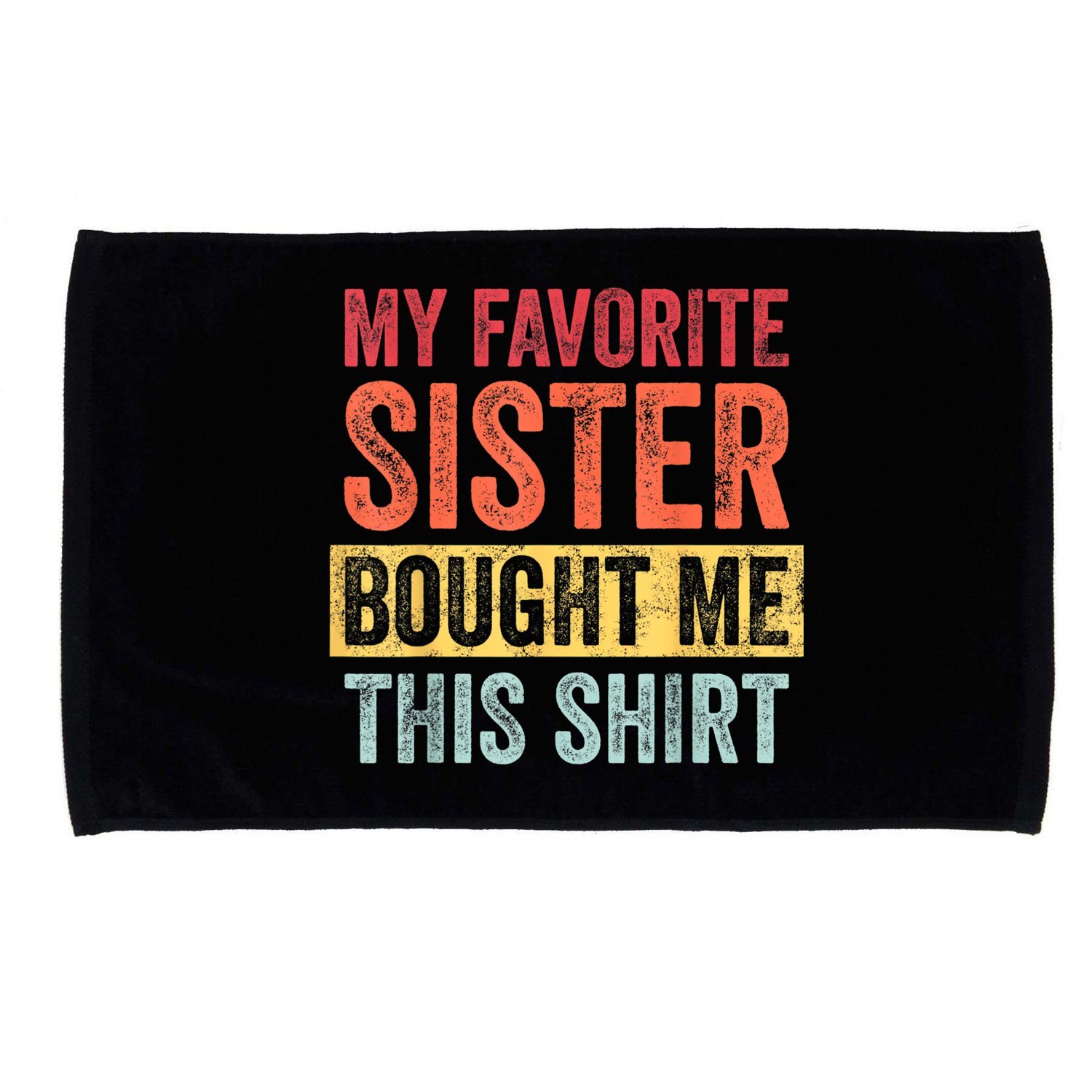 My Favorite Sister Bought Me This Shirt | Funny Brother Gift Microfiber Hand Towel