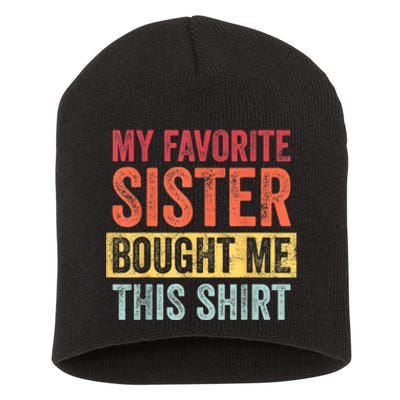 My Favorite Sister Bought Me This Shirt | Funny Brother Gift Short Acrylic Beanie