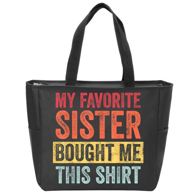 My Favorite Sister Bought Me This Shirt | Funny Brother Gift Zip Tote Bag