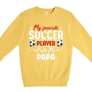 My Favorite Soccer Player Calls Me Papa Soccer Family Gift Premium Crewneck Sweatshirt