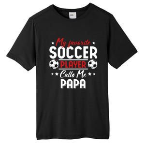 My Favorite Soccer Player Calls Me Papa Soccer Family Gift Tall Fusion ChromaSoft Performance T-Shirt