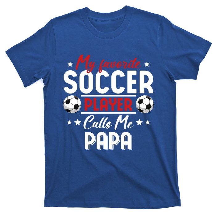 My Favorite Soccer Player Calls Me Papa Soccer Family Gift T-Shirt