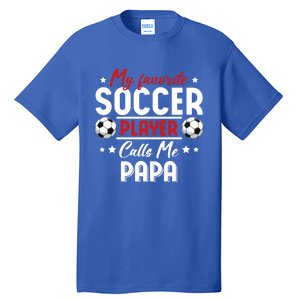 My Favorite Soccer Player Calls Me Papa Soccer Family Gift Tall T-Shirt