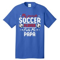 My Favorite Soccer Player Calls Me Papa Soccer Family Gift Tall T-Shirt