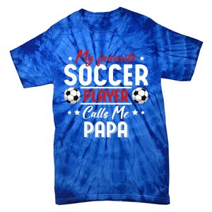 My Favorite Soccer Player Calls Me Papa Soccer Family Gift Tie-Dye T-Shirt