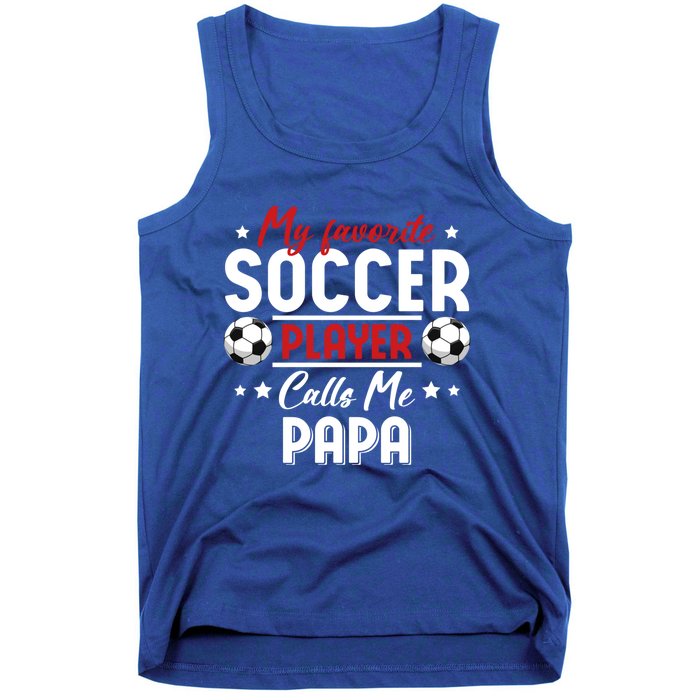 My Favorite Soccer Player Calls Me Papa Soccer Family Gift Tank Top