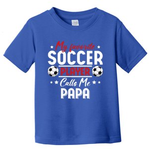 My Favorite Soccer Player Calls Me Papa Soccer Family Gift Toddler T-Shirt