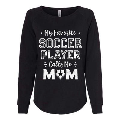 My Favorite Soccer Player Calls Me Mom Cute Soccer Mom Womens California Wash Sweatshirt