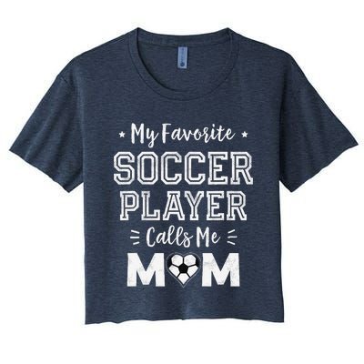 My Favorite Soccer Player Calls Me Mom Cute Soccer Mom Women's Crop Top Tee