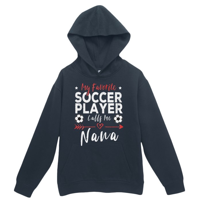 My Favorite Soccer Player Calls Me Nana Soccer Grandma Urban Pullover Hoodie