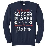 My Favorite Soccer Player Calls Me Nana Soccer Grandma Tall Sweatshirt