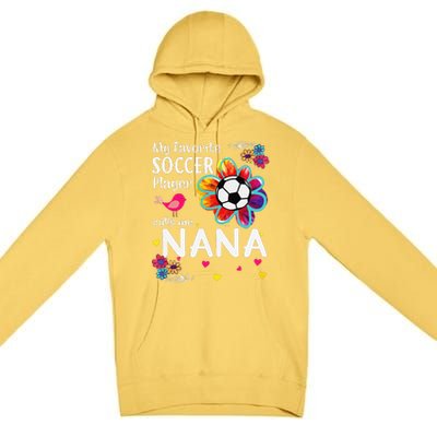 My Favorite Soccer Player Calls Me Nana Soccer Flower Premium Pullover Hoodie