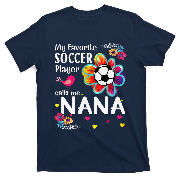 My Favorite Soccer Player Calls Me Nana Soccer Flower T-Shirt