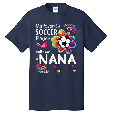 My Favorite Soccer Player Calls Me Nana Soccer Flower Tall T-Shirt