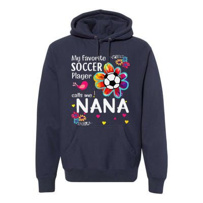 My Favorite Soccer Player Calls Me Nana Soccer Flower Premium Hoodie