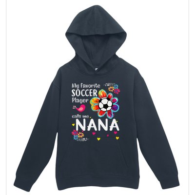 My Favorite Soccer Player Calls Me Nana Soccer Flower Urban Pullover Hoodie