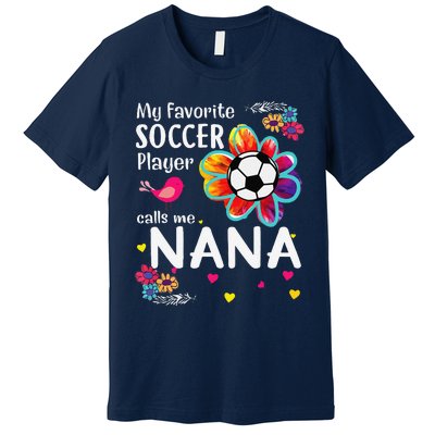 My Favorite Soccer Player Calls Me Nana Soccer Flower Premium T-Shirt