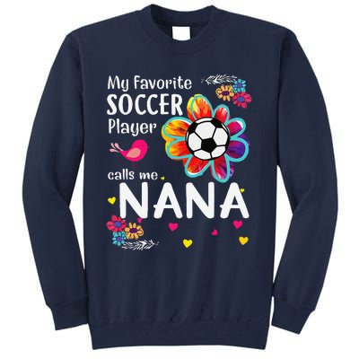 My Favorite Soccer Player Calls Me Nana Soccer Flower Tall Sweatshirt