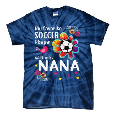 My Favorite Soccer Player Calls Me Nana Soccer Flower Tie-Dye T-Shirt